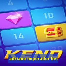 adriano imperador bet